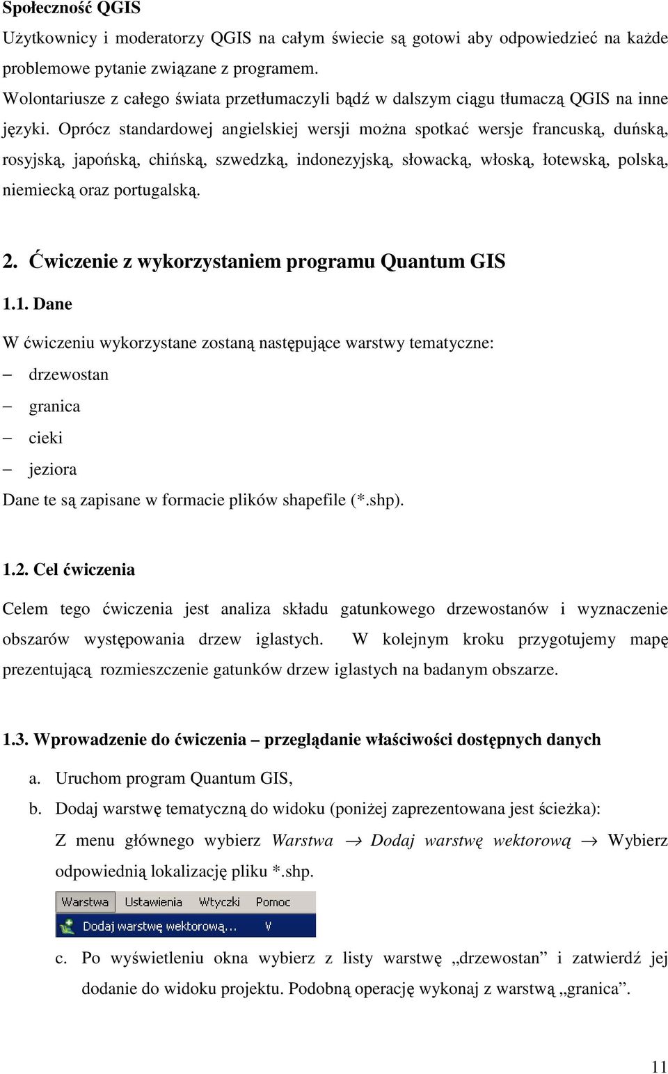 Oprócz standardowej angielskiej wersji moŝna spotkać wersje francuską, duńską, rosyjską, japońską, chińską, szwedzką, indonezyjską, słowacką, włoską, łotewską, polską, niemiecką oraz portugalską. 2.