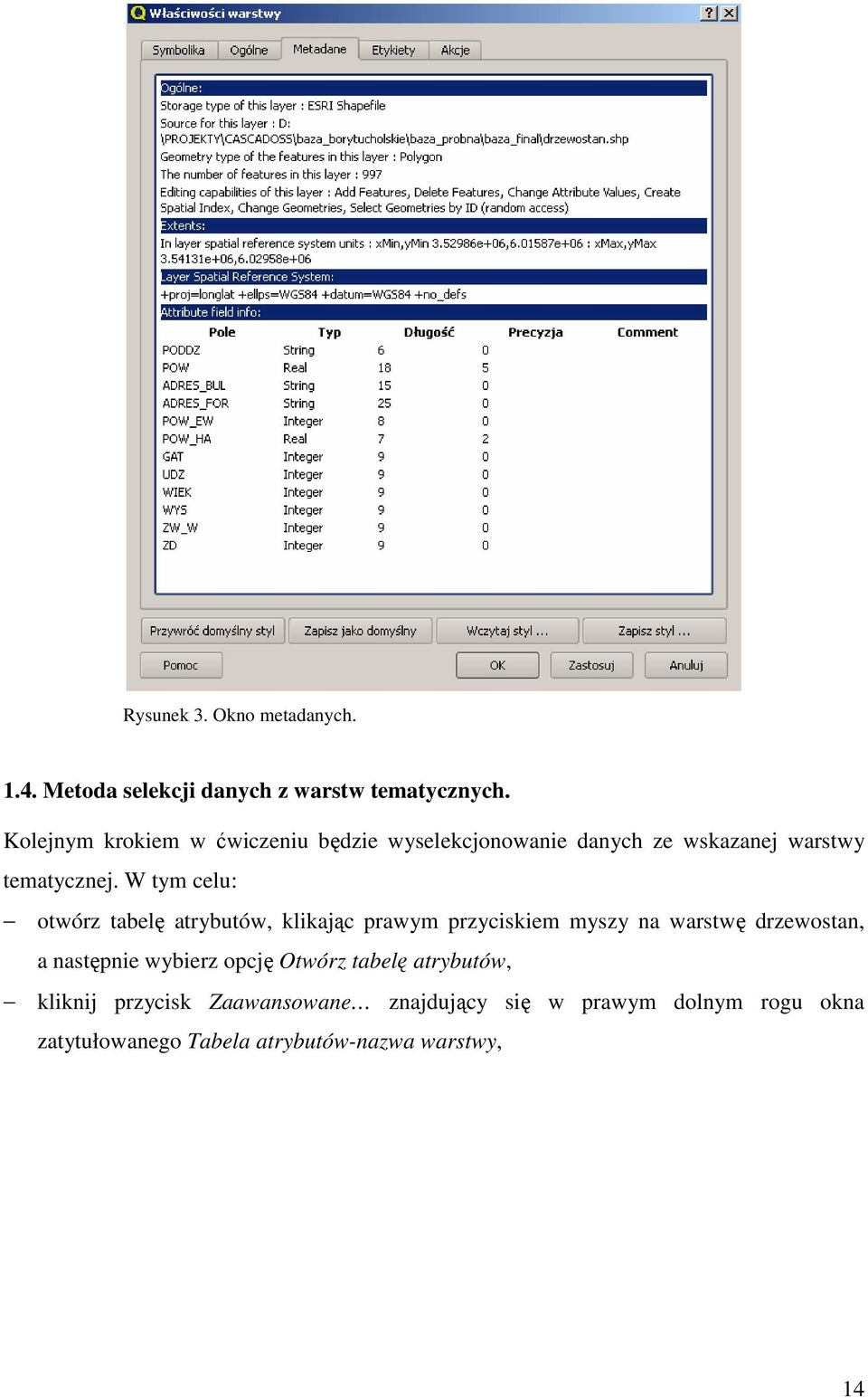 W tym celu: otwórz tabelę atrybutów, klikając prawym przyciskiem myszy na warstwę drzewostan, a następnie
