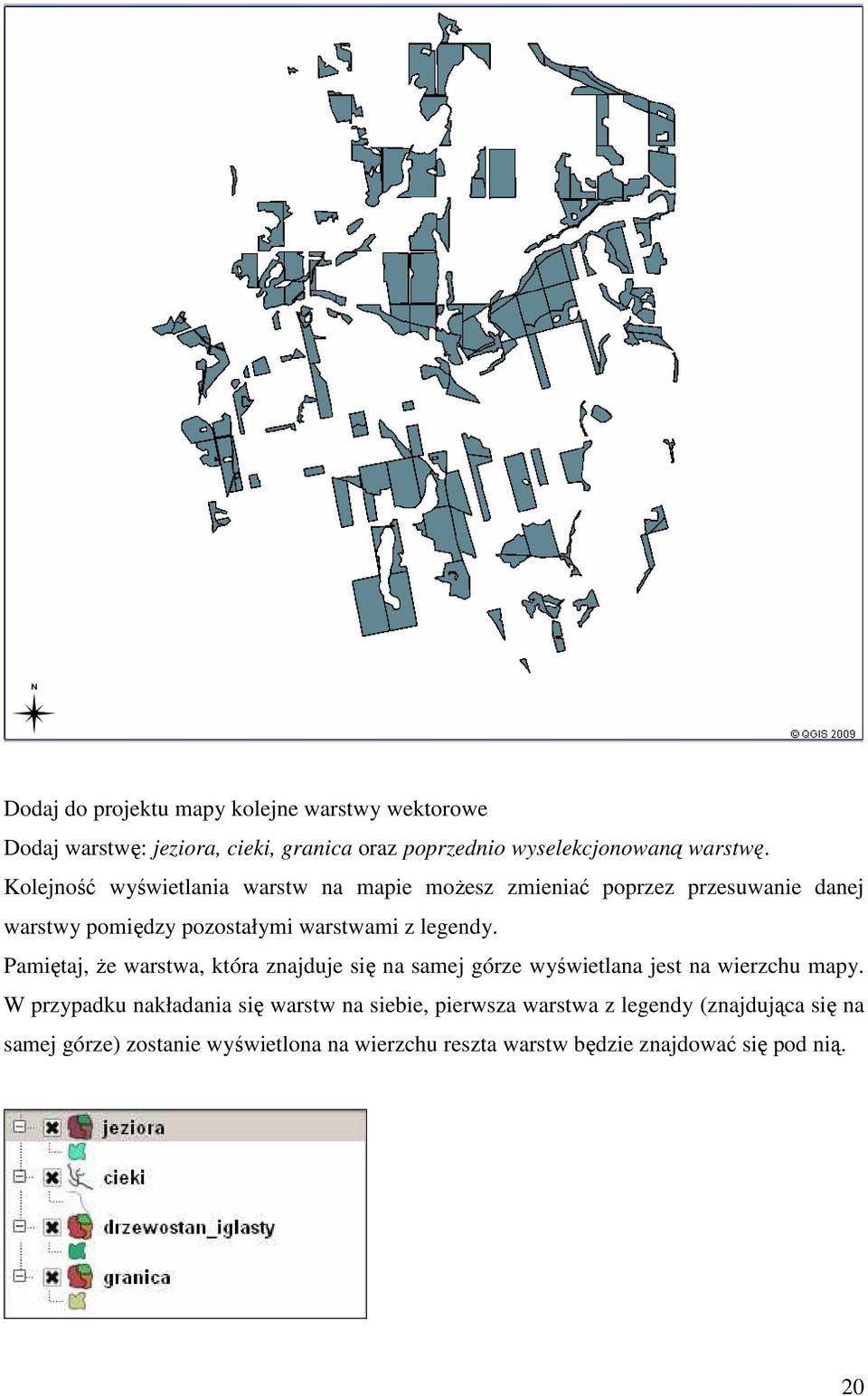 Pamiętaj, Ŝe warstwa, która znajduje się na samej górze wyświetlana jest na wierzchu mapy.