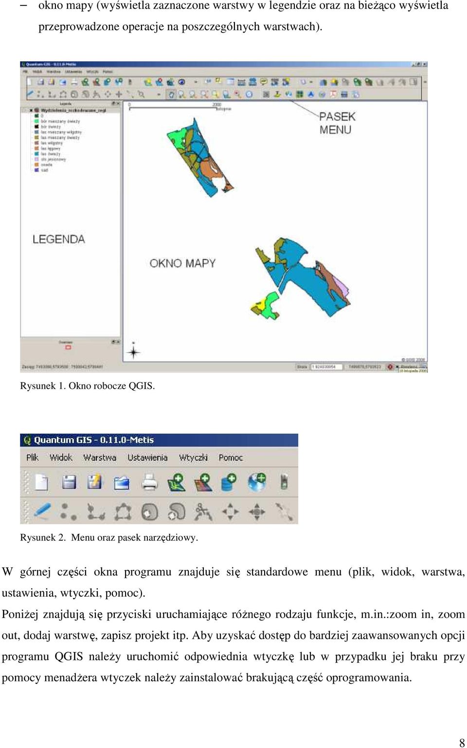 PoniŜej znajdują się przyciski uruchamiające róŝnego rodzaju funkcje, m.in.:zoom in, zoom out, dodaj warstwę, zapisz projekt itp.