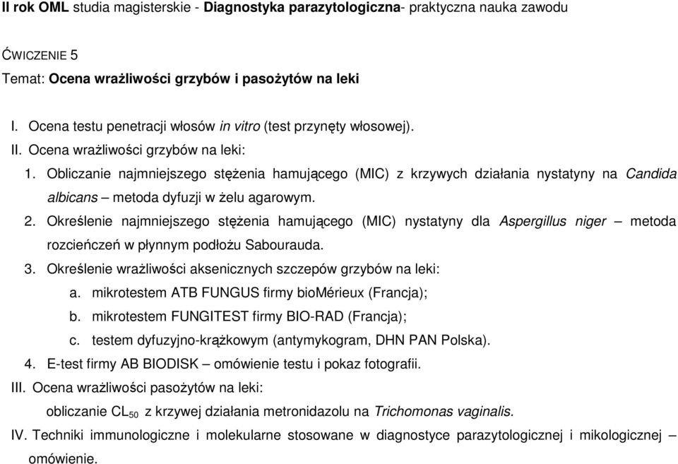 Określenie najmniejszego stężenia hamującego (MIC) nystatyny dla Aspergillus niger metoda rozcieńczeń w płynnym podłożu Sabourauda. 3. Określenie wrażliwości aksenicznych szczepów grzybów na leki: a.