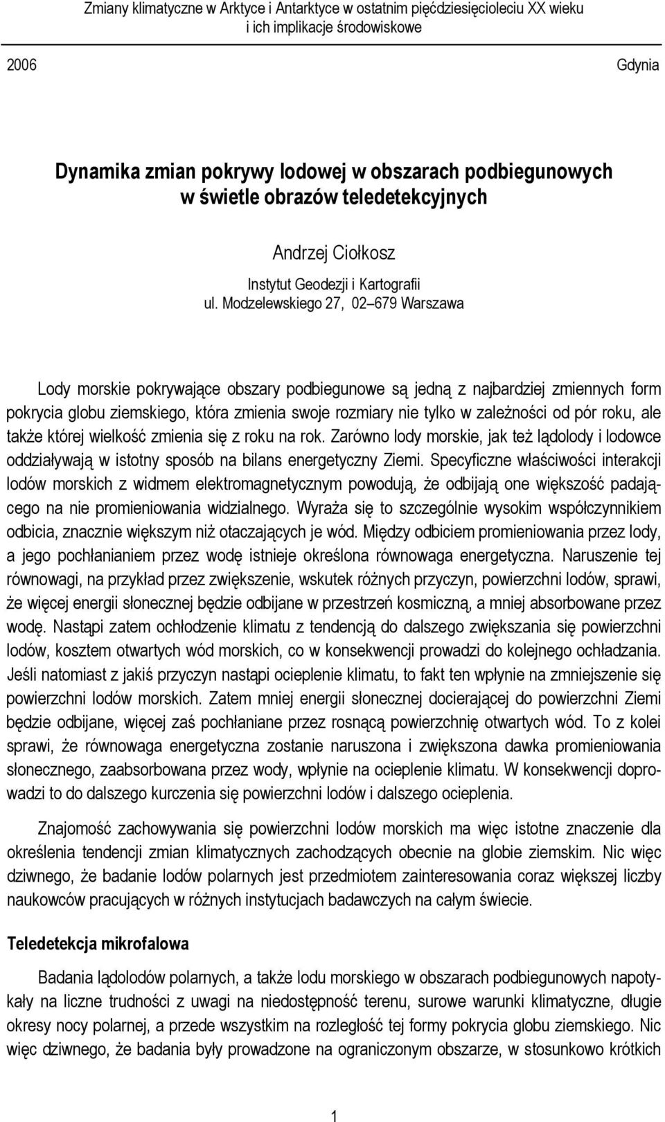Modzelewskiego 27, 02 679 Warszawa Lody morskie pokrywające obszary podbiegunowe są jedną z najbardziej zmiennych form pokrycia globu ziemskiego, która zmienia swoje rozmiary nie tylko w zależności