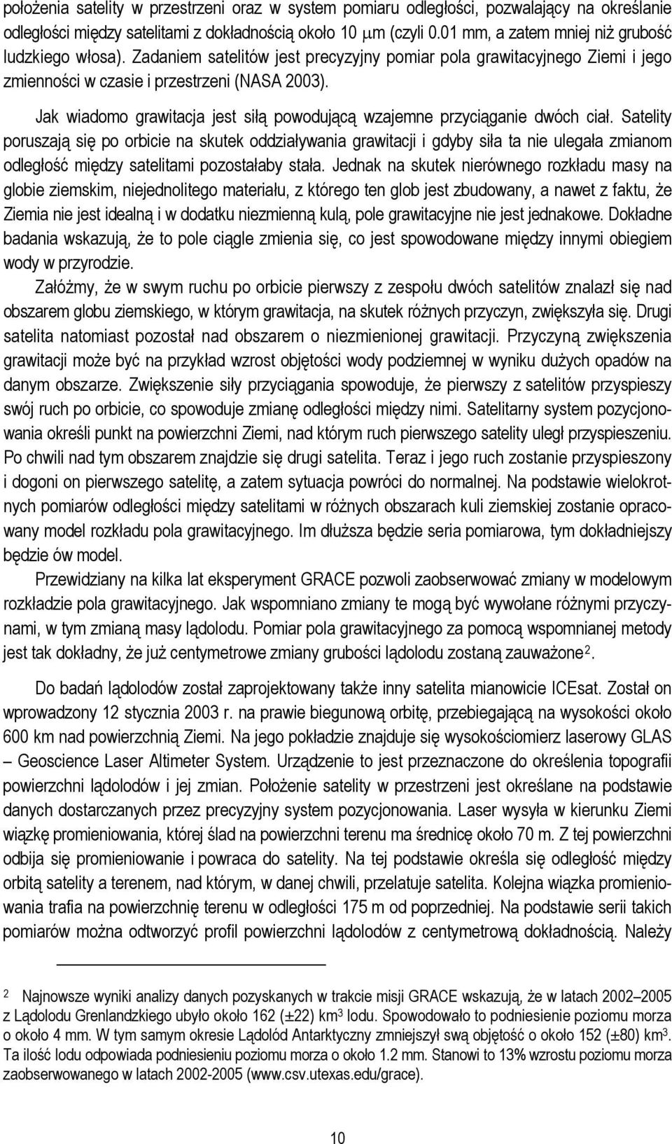 Jak wiadomo grawitacja jest siłą powodującą wzajemne przyciąganie dwóch ciał.