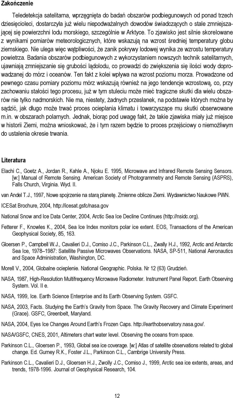 Nie ulega więc wątpliwości, że zanik pokrywy lodowej wynika ze wzrostu temperatury powietrza.