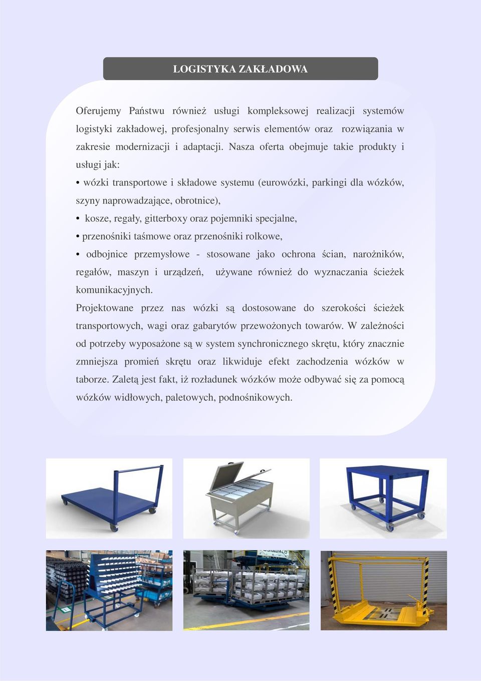specjalne, przenoniki tamowe oraz przenoniki rolkowe, odbojnice przemysłowe - stosowane jako ochrona cian, naroników, regałów, maszyn i urzdze, uywane równie do wyznaczania cieek komunikacyjnych.