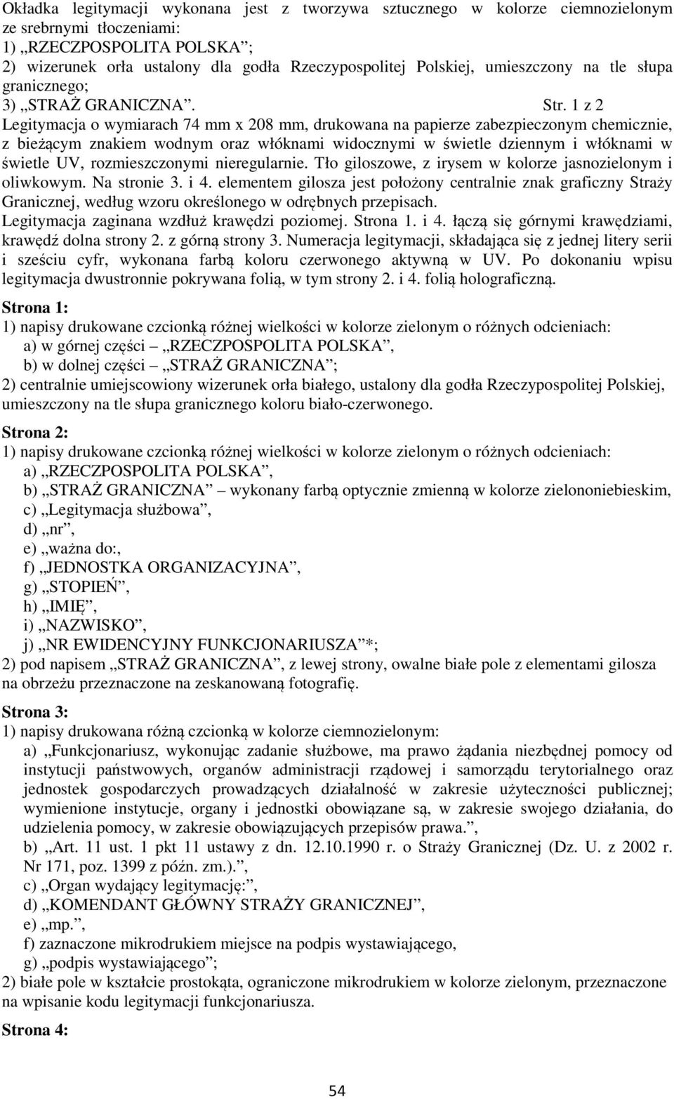 1 z 2 Legitymacja o wymiarach 74 mm x 208 mm, drukowana na papierze zabezpieczonym chemicznie, z bieżącym znakiem wodnym oraz włóknami widocznymi w świetle dziennym i włóknami w świetle UV,