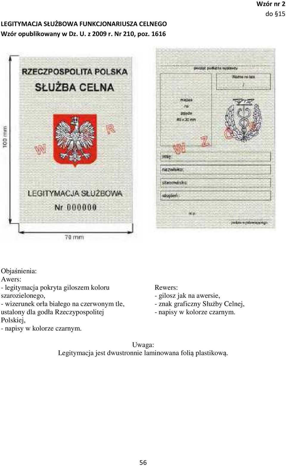 białego na czerwonym tle, ustalony dla godła Rzeczypospolitej Polskiej, - napisy w kolorze czarnym.