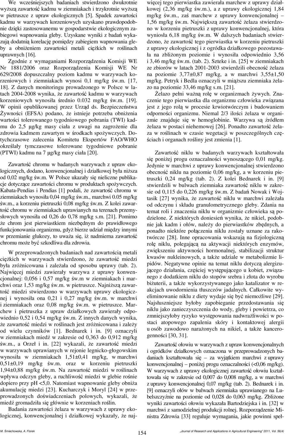 Uzyskane wyniki z badań wykazują dodatnią korelację pomiędzy zabiegiem wapnowania gleby a obniżeniem zawartości metali ciężkich w roślinach uprawnych [16].