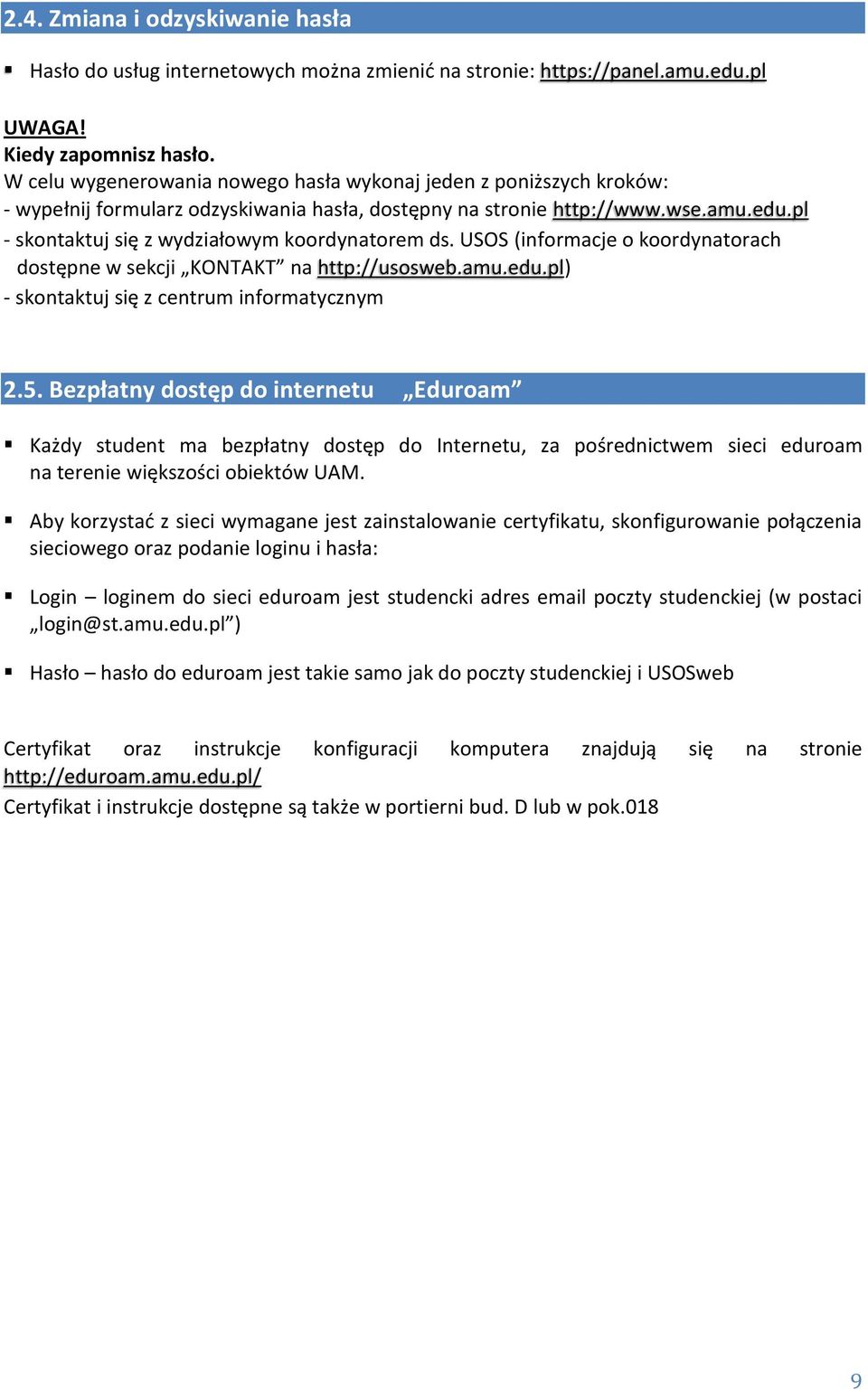 pl - skontaktuj się z wydziałowym koordynatorem ds. USOS (informacje o koordynatorach dostępne w sekcji KONTAKT na http://usosweb.amu.edu.pl) - skontaktuj się z centrum informatycznym 2.5.
