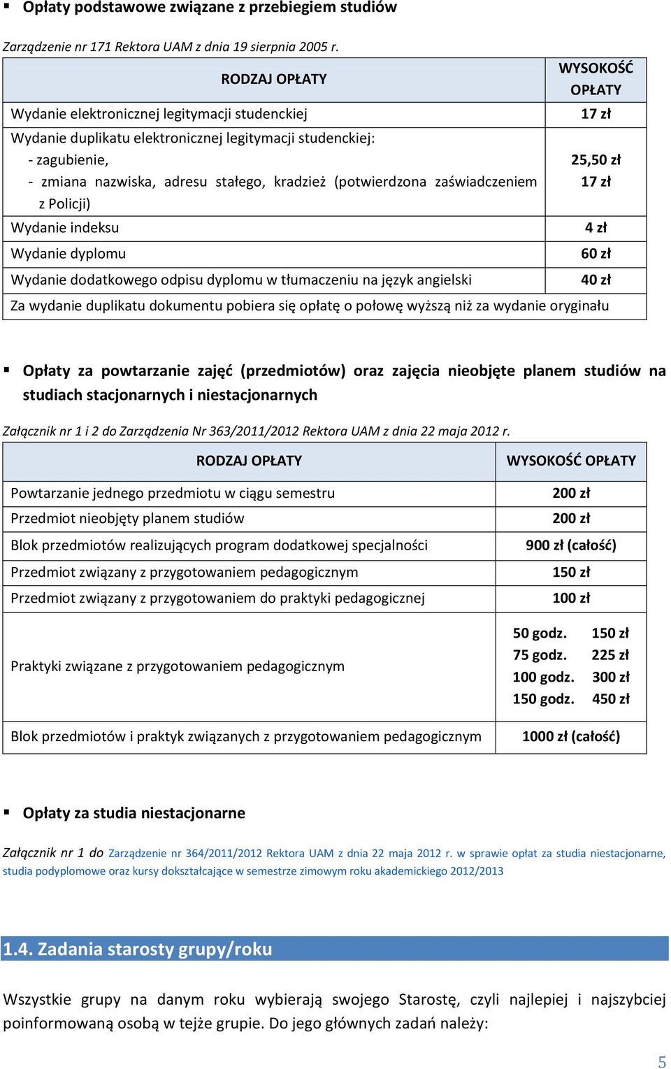 zaświadczeniem z Policji) Wydanie indeksu Wydanie dyplomu Wydanie dodatkowego odpisu dyplomu w tłumaczeniu na język angielski WYSOKOŚĆ OPŁATY 17 zł 25,50 zł 17 zł Za wydanie duplikatu dokumentu