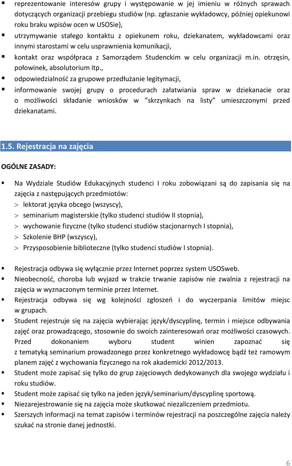 komunikacji, kontakt oraz współpraca z Samorządem Studenckim w celu organizacji m.in. otrzęsin, połowinek, absolutorium itp.
