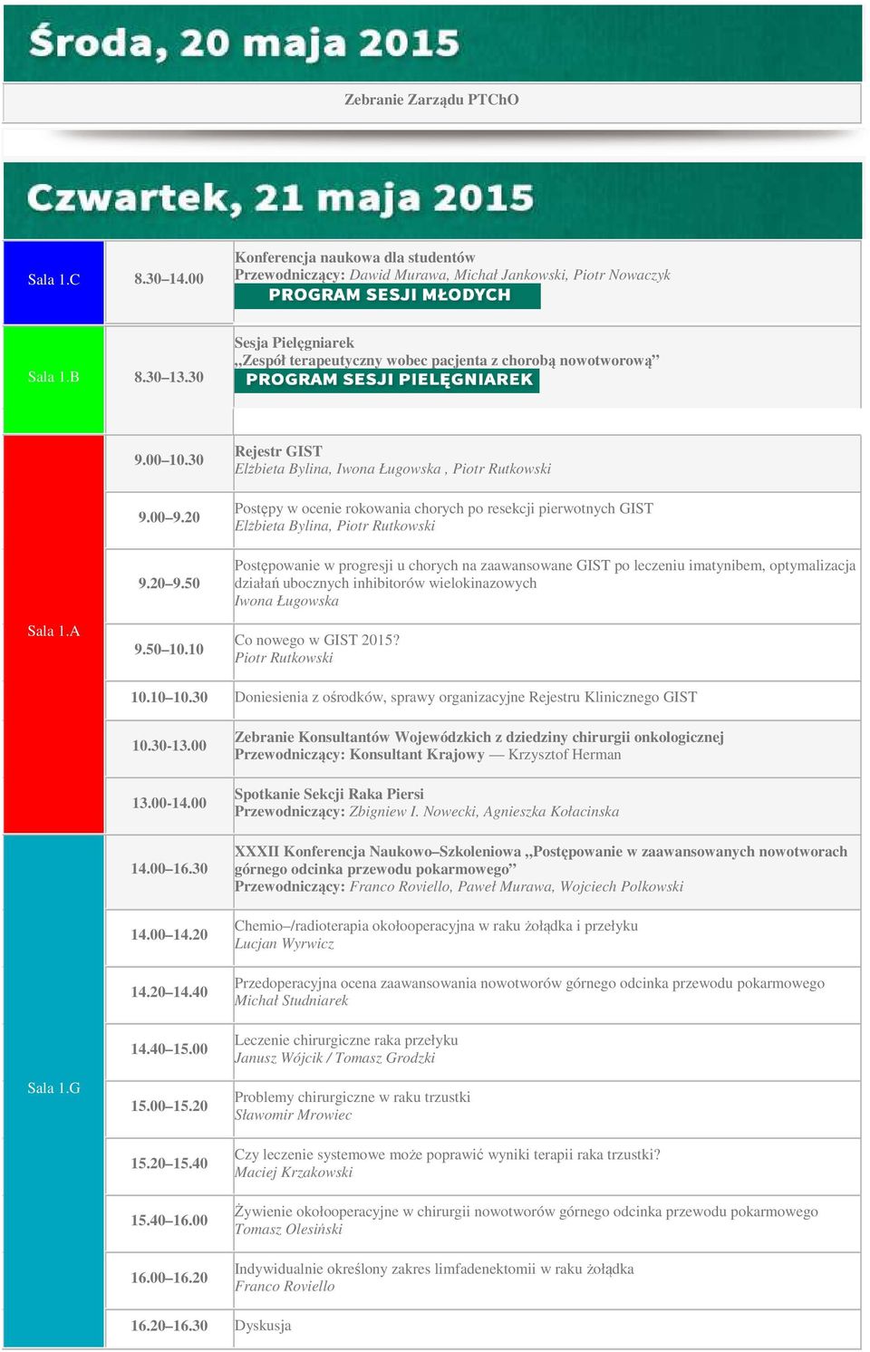 20 9.50 Rejestr GIST Elżbieta Bylina, Iwona Ługowska, Postępy w ocenie rokowania chorych po resekcji pierwotnych GIST Elżbieta Bylina, Postępowanie w progresji u chorych na zaawansowane GIST po