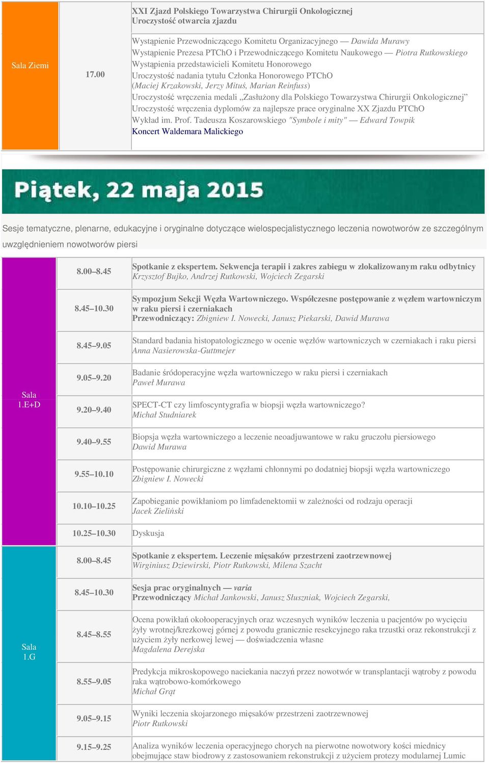 Komitetu Naukowego Piotra Rutkowskiego Wystąpienia przedstawicieli Komitetu Honorowego Uroczystość nadania tytułu Członka Honorowego PTChO (Maciej Krzakowski, Jerzy Mituś, Marian Reinfuss)