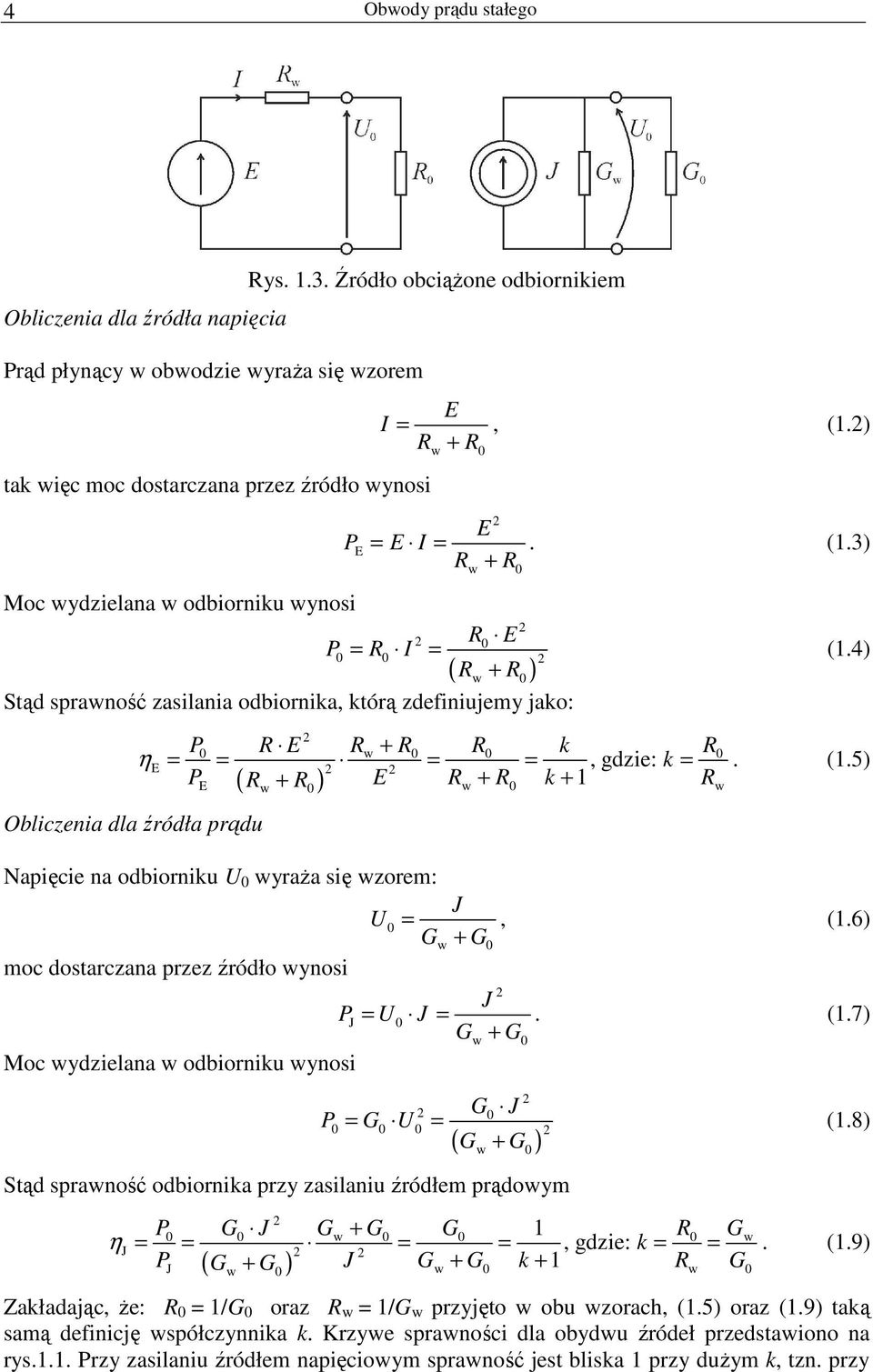 ) w R E = = P R I ( R + R ) w Stąd sprawność zasilania odbiornika, którą zdefiniujemy jako: η Obliczenia dla źródła prądu. (1.