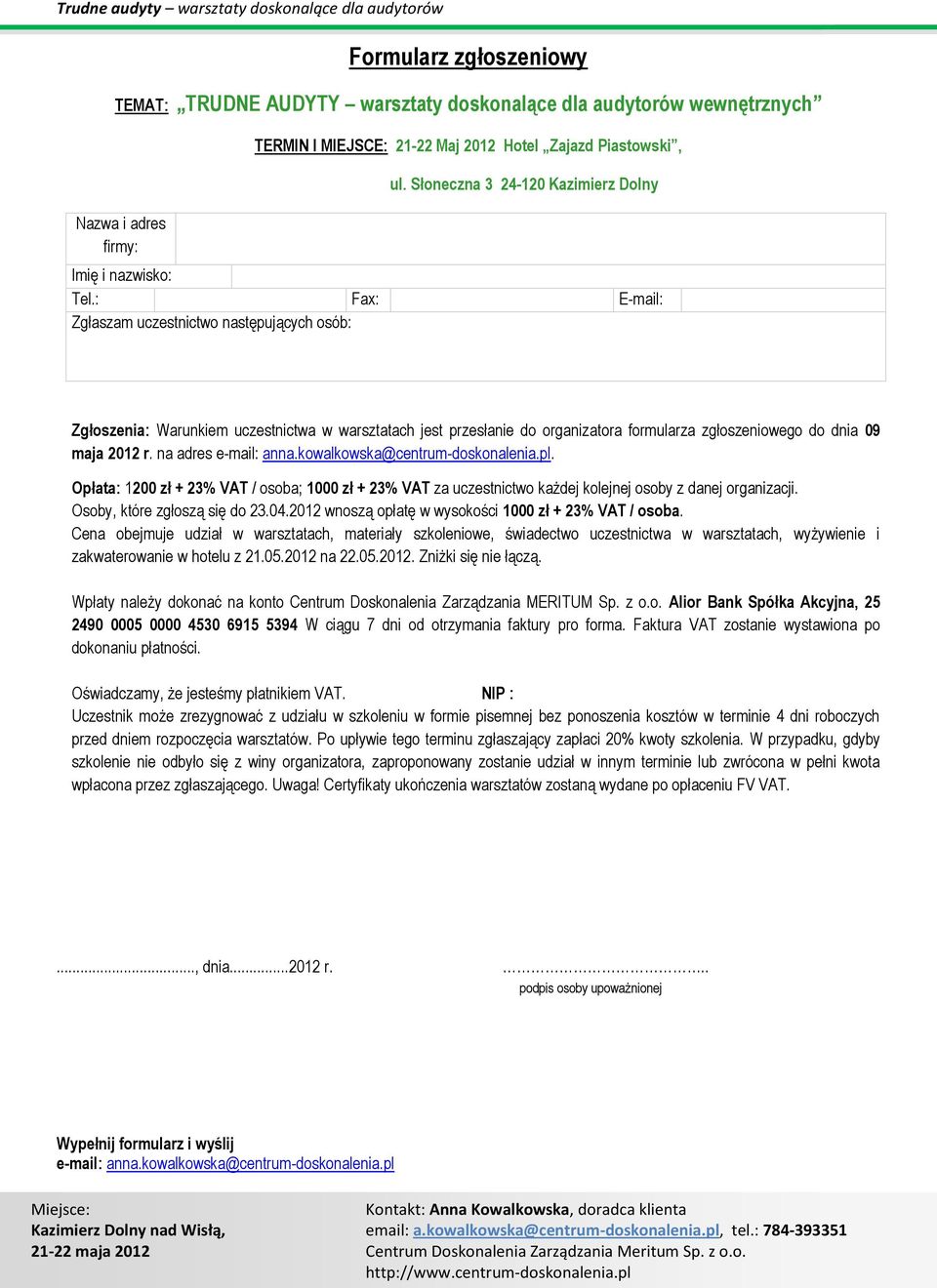 : Fax: E-mail: Zgłaszam uczestnictwo następujących osób: Zgłoszenia: Warunkiem uczestnictwa w warsztatach jest przesłanie do organizatora formularza zgłoszeniowego do dnia 09 maja 2012 r.