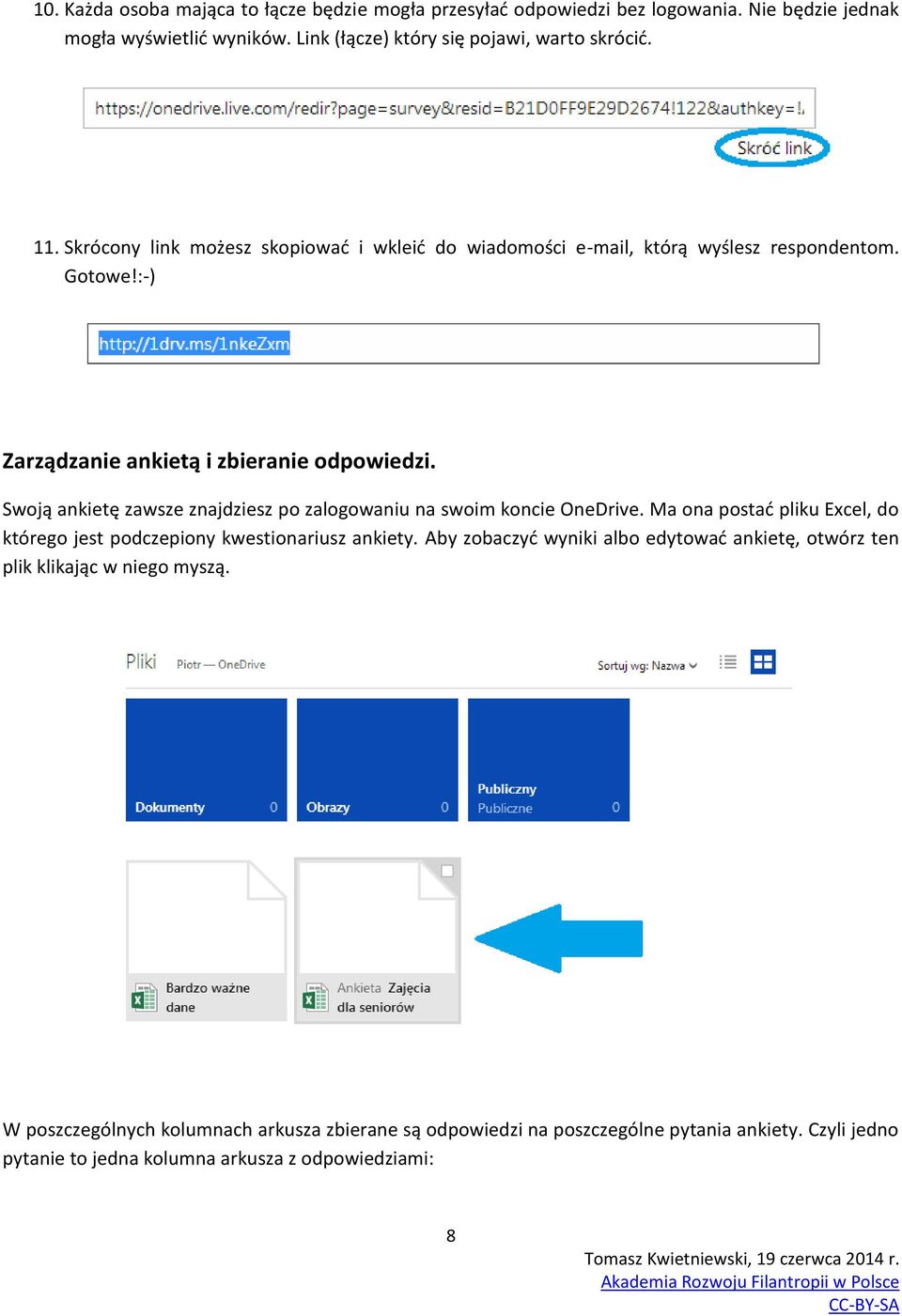 Swoją ankietę zawsze znajdziesz po zalogowaniu na swoim koncie OneDrive. Ma ona postać pliku Excel, do którego jest podczepiony kwestionariusz ankiety.