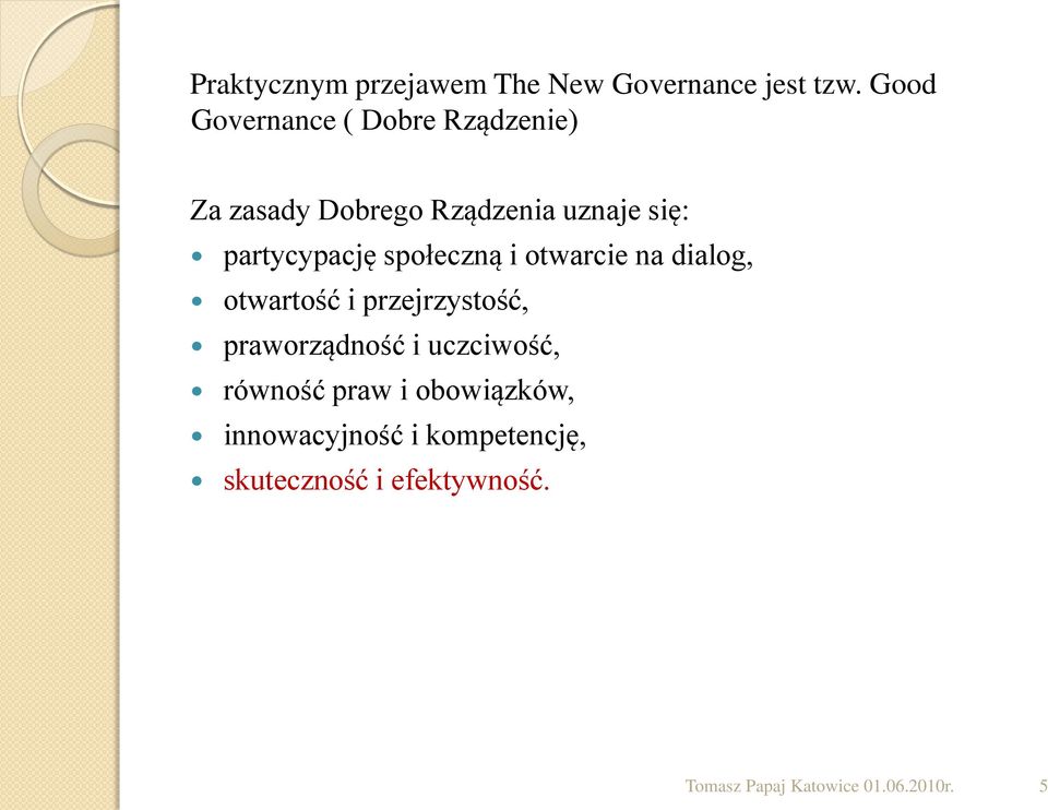 partycypację społeczną i otwarcie na dialog, otwartość i przejrzystość, praworządność