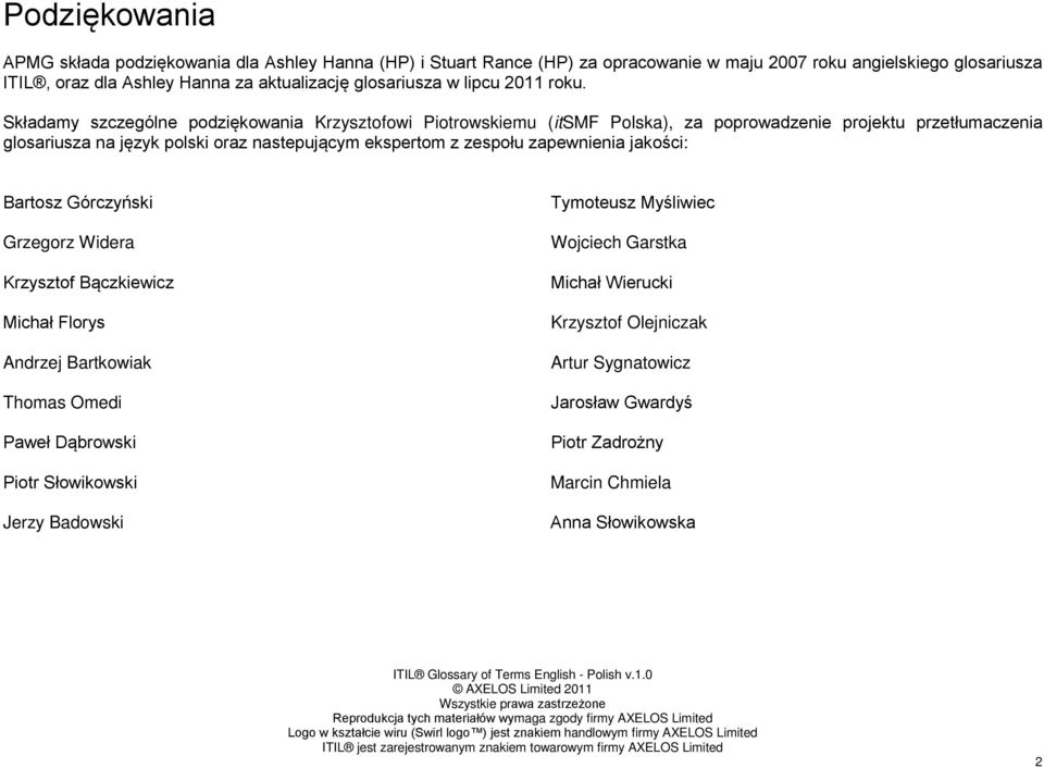 Składamy szczególne podziękowania Krzysztofowi Piotrowskiemu (itsmf Polska), za poprowadzenie projektu przetłumaczenia glosariusza na język polski oraz nastepującym ekspertom z