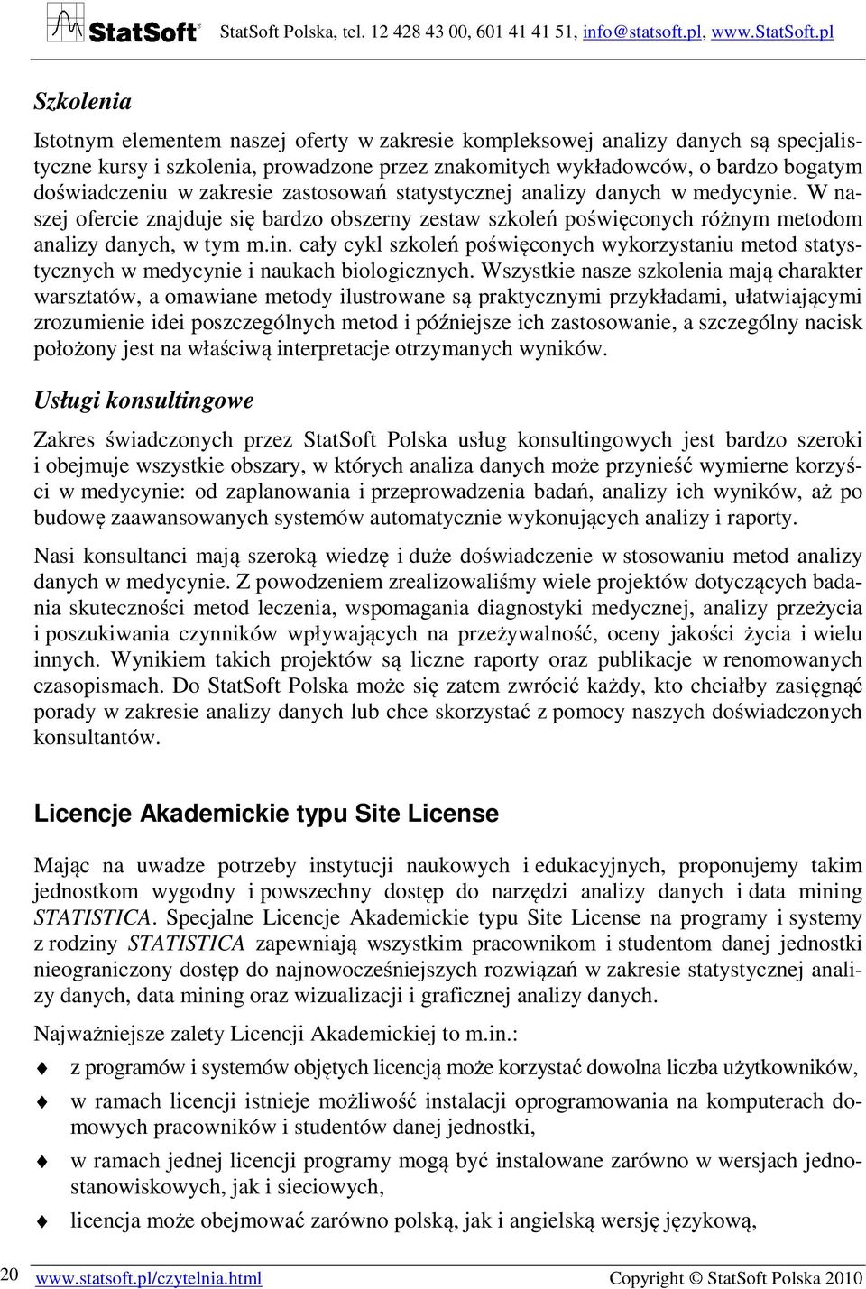 cały cykl szkoleń poświęconych wykorzystaniu metod statystycznych w medycynie i naukach biologicznych.