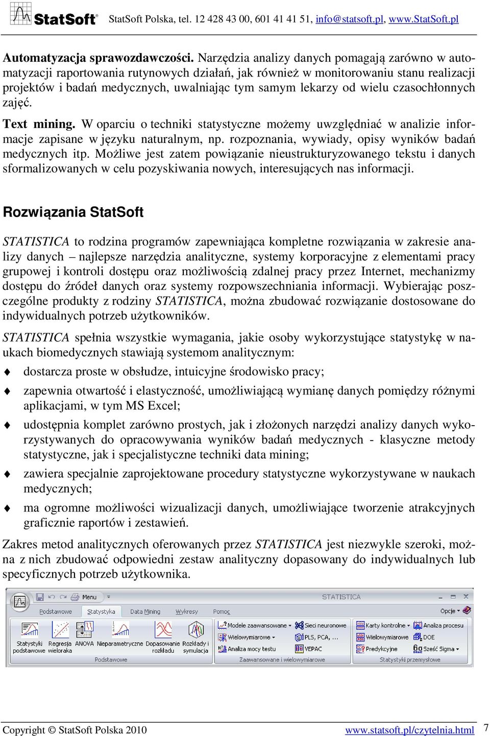 wielu czasochłonnych zajęć. Text mining. W oparciu o techniki statystyczne możemy uwzględniać w analizie informacje zapisane w języku naturalnym, np.