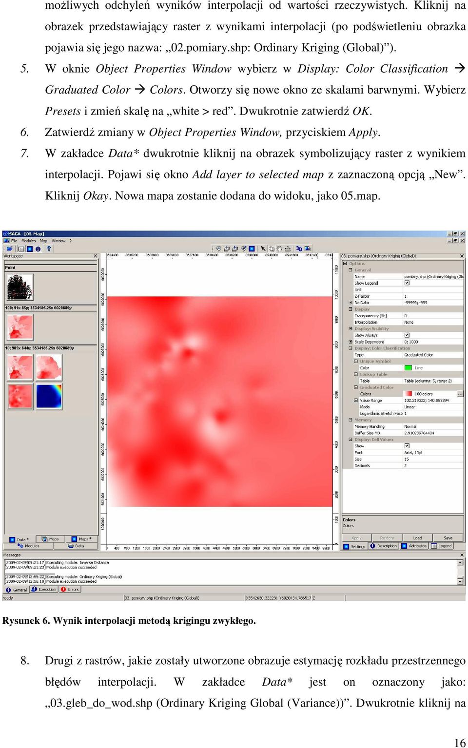 Wybierz Presets i zmień skalę na white > red. Dwukrotnie zatwierdź OK. 6. Zatwierdź zmiany w Object Properties Window, przyciskiem Apply. 7.