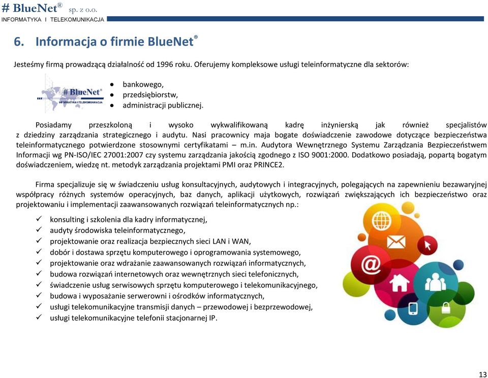 Nasi pracownicy maja bogate doświadczenie zawodowe dotyczące bezpieczeństwa teleinf