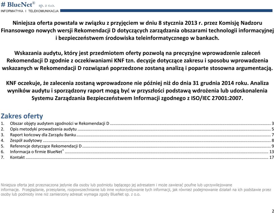 Wskazania audytu, który jest przedmiotem oferty pozwolą na precyzyjne wprowadzenie zaleceń Rekomendacji D zgodnie z oczekiwaniami KNF tzn.