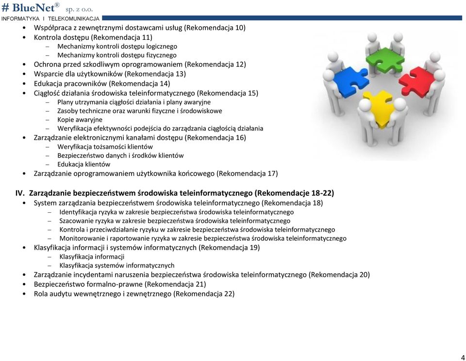 utrzymania ciągłości działania i plany awaryjne Zasoby techniczne oraz warunki fizyczne i środowiskowe Kopie awaryjne Weryfikacja efektywności podejścia do zarządzania ciągłością działania