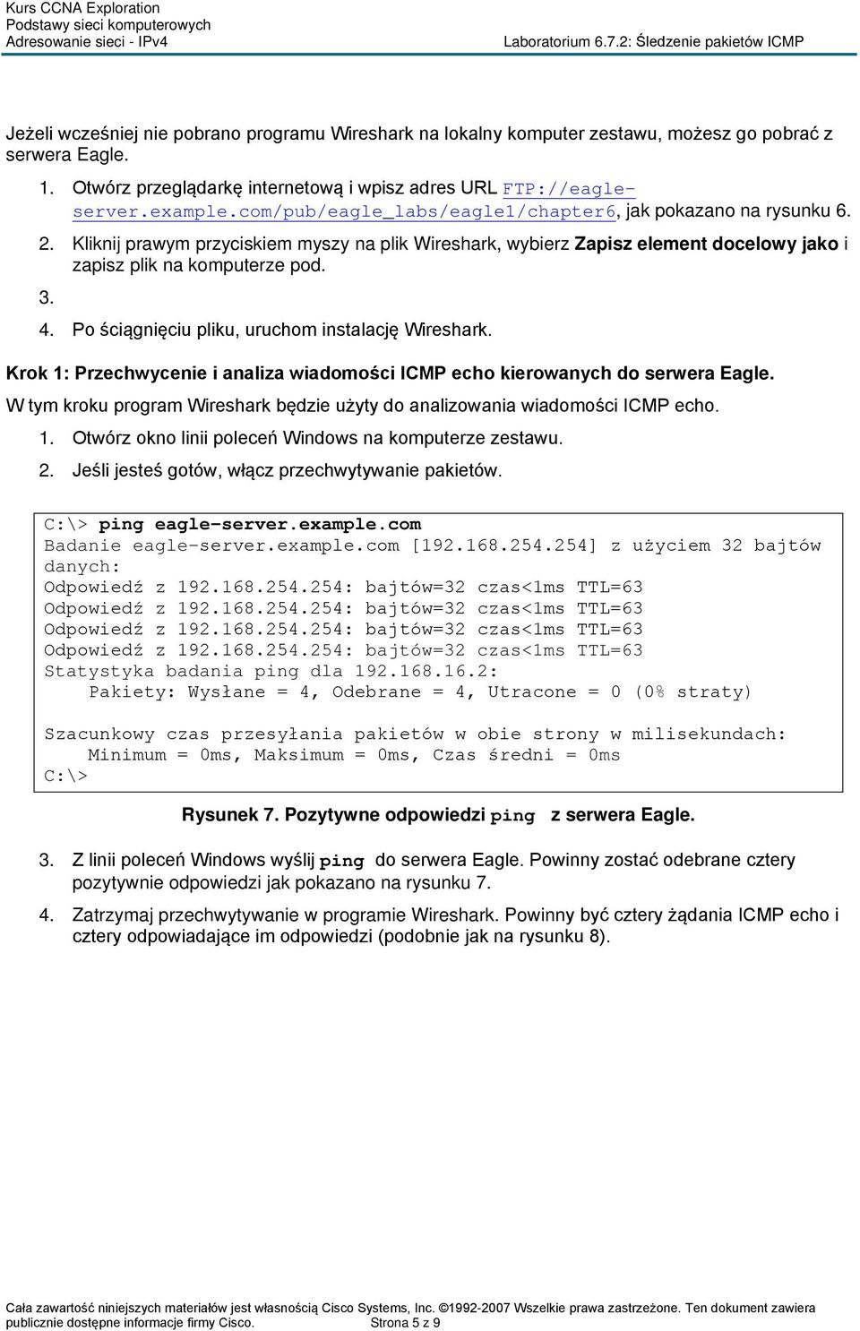 Po ściągnięciu pliku, uruchom instalację Wireshark. Krok 1: Przechwycenie i analiza wiadomości ICMP echo kierowanych do serwera Eagle.