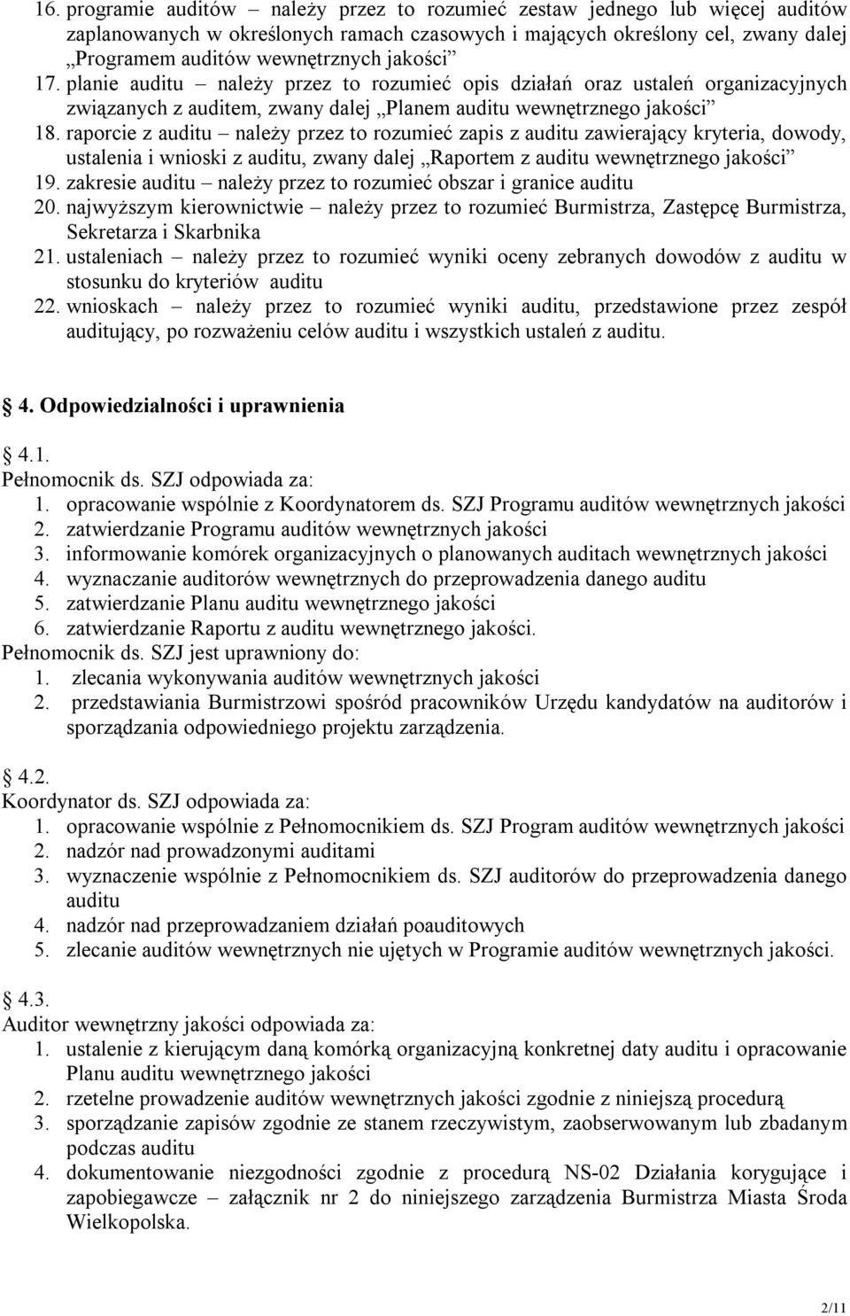 raporcie z auditu należy przez to rozumieć zapis z auditu zawierający kryteria, dowody, ustalenia i wnioski z auditu, zwany dalej Raportem z auditu wewnętrznego jakości 19.