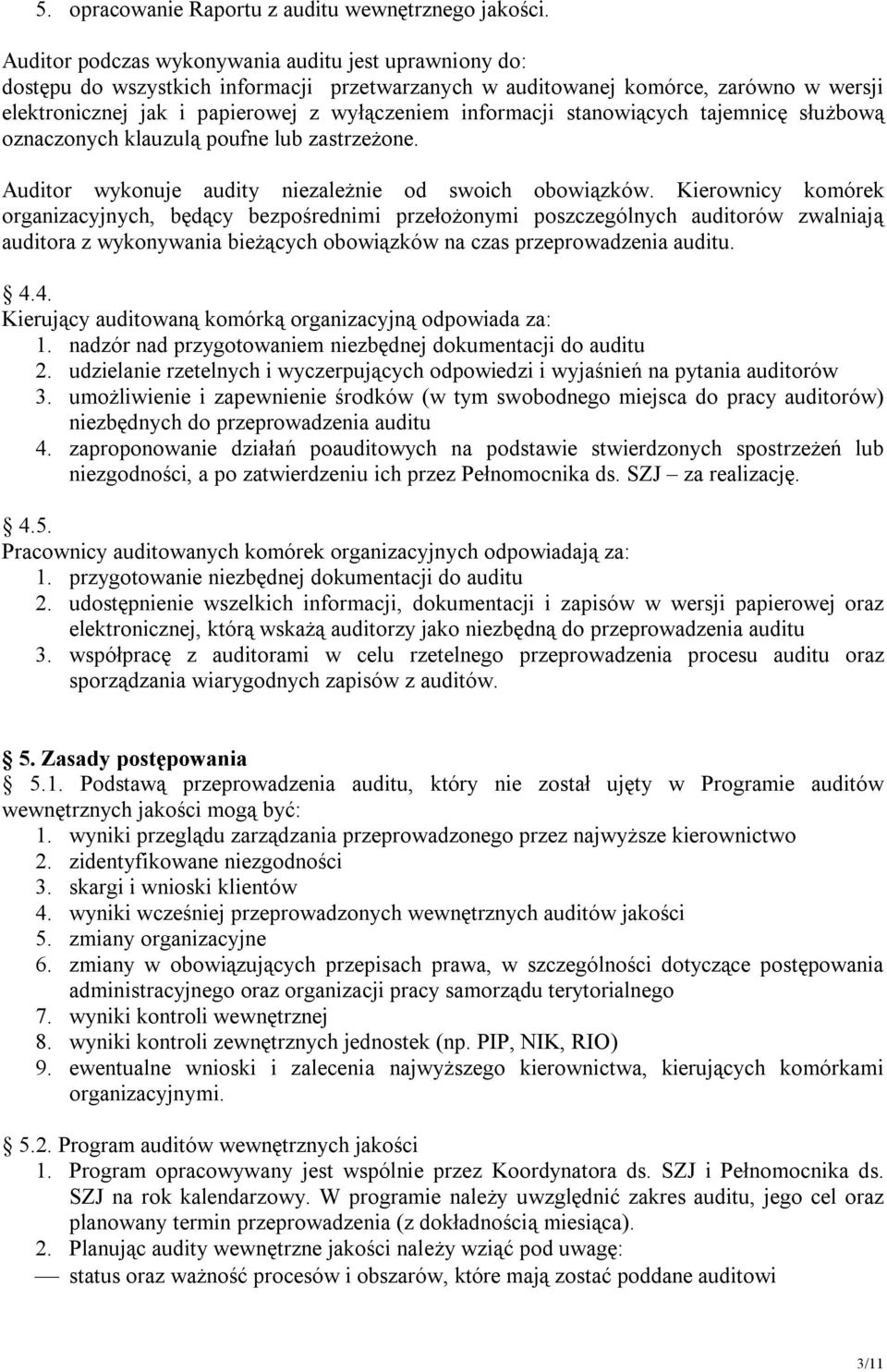 stanowiących tajemnicę służbową oznaczonych klauzulą poufne lub zastrzeżone. Auditor wykonuje audity niezależnie od swoich obowiązków.