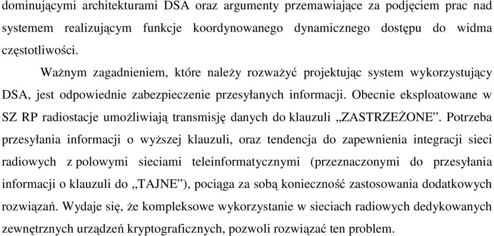 Obecnie eksploatowane w SZ RP radiostacje umożliwiają transmisję danych do klauzuli ZASTRZEŻONE.