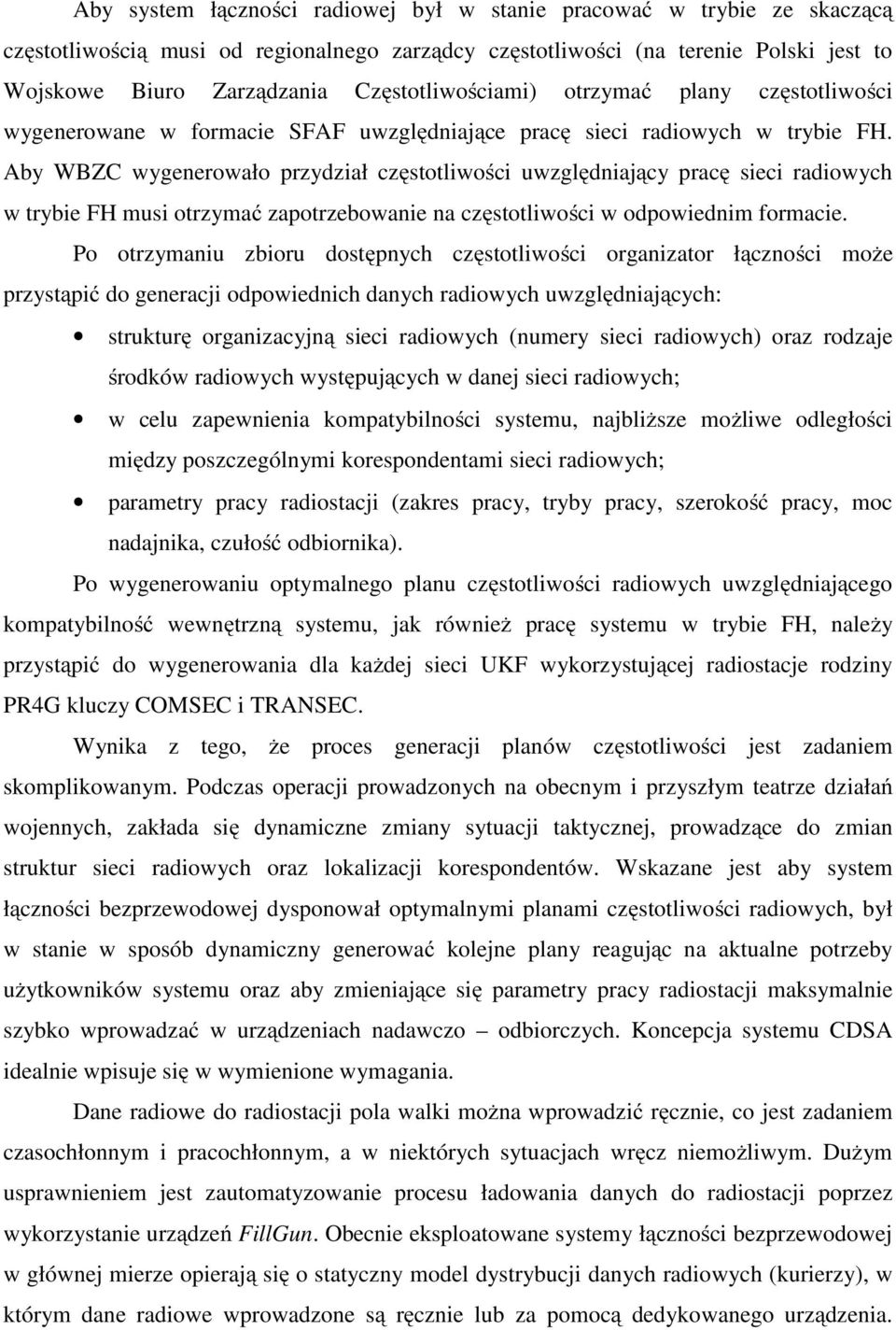 Aby WBZC wygenerowało przydział częstotliwości uwzględniający pracę sieci radiowych w trybie FH musi otrzymać zapotrzebowanie na częstotliwości w odpowiednim formacie.