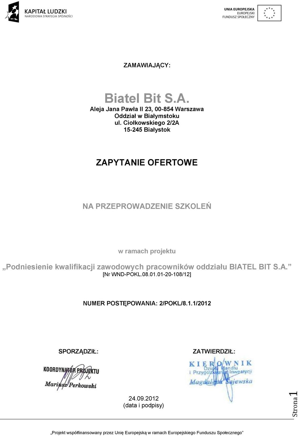 kwalifikacji zawodowych pracowników oddziału BIATEL BIT S.A. [Nr WND-POKL.08.01.01-20-108/12] NUMER POSTĘPOWANIA: 2/POKL/8.