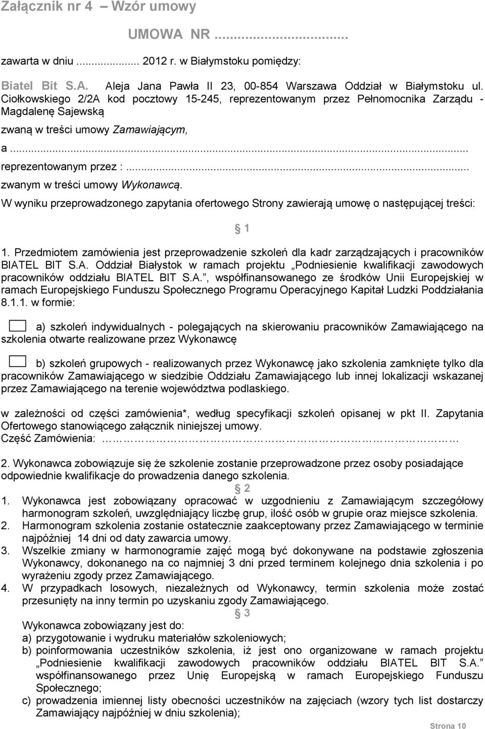 .. zwanym w treści umowy Wykonawcą. W wyniku przeprowadzonego zapytania ofertowego Strony zawierają umowę o następującej treści: 1 1.