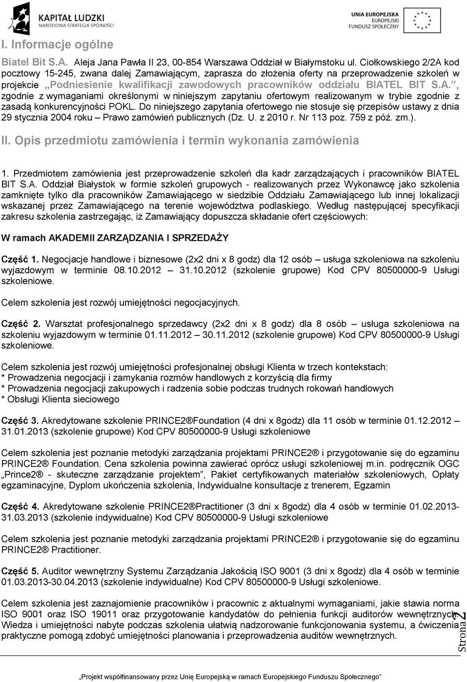 BIT S.A., zgodnie z wymaganiami określonymi w niniejszym zapytaniu ofertowym realizowanym w trybie zgodnie z zasadą konkurencyjności POKL.