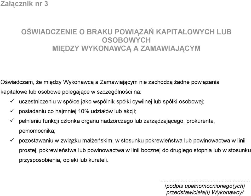 pełnieniu funkcji członka organu nadzorczego lub zarządzającego, prokurenta, pełnomocnika; pozostawaniu w związku małżeńskim, w stosunku pokrewieństwa lub powinowactwa w linii