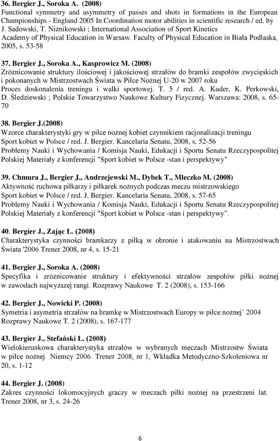 Niżnikowski ; International Association of Sport Kinetics Academy of Physical Education in Warsaw. Faculty of Physical Education in Biała Podlaska, 2005, s. 53-58 37. Bergier J., Soroka A.