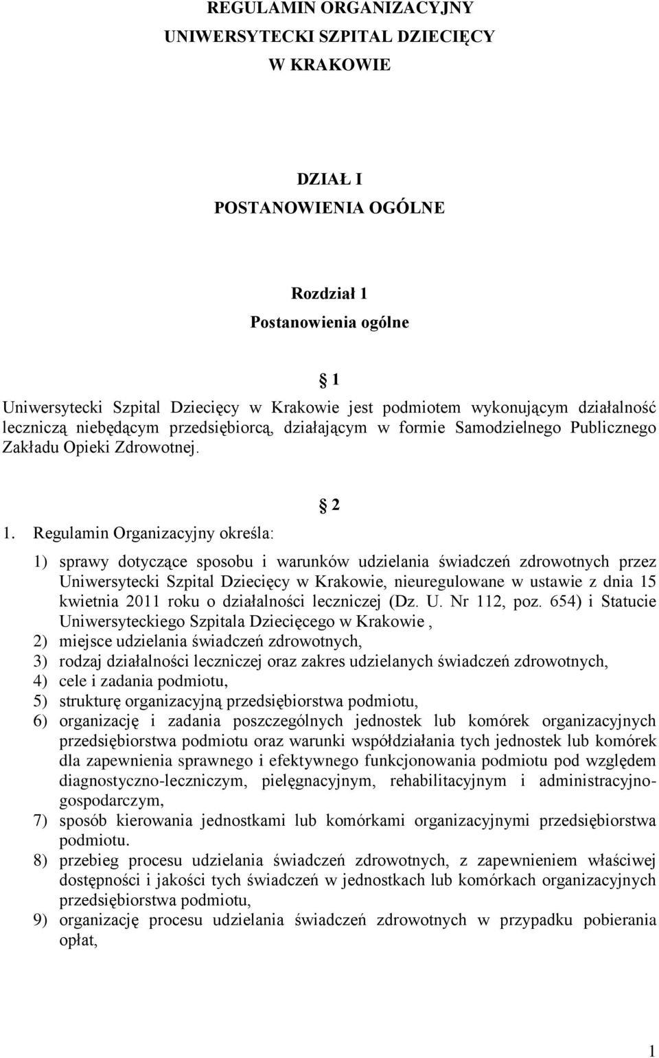 Regulamin Organizacyjny określa: 2 1) sprawy dotyczące sposobu i warunków udzielania świadczeń zdrowotnych przez Uniwersytecki Szpital Dziecięcy w Krakowie, nieuregulowane w ustawie z dnia 15
