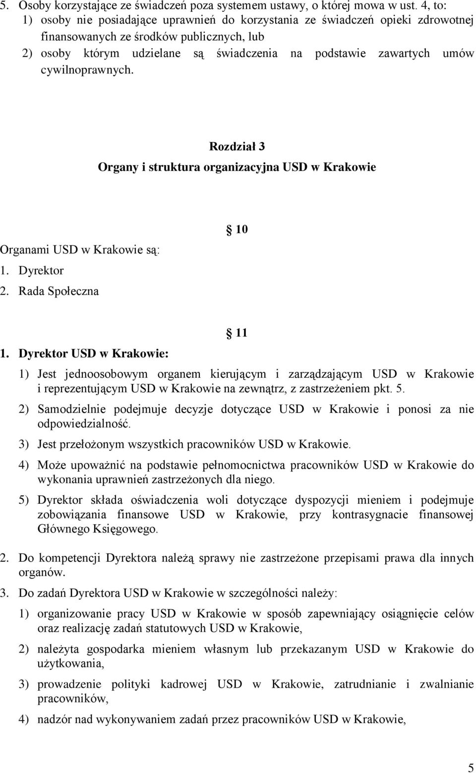 cywilnoprawnych. Rozdział 3 Organy i struktura organizacyjna USD w Krakowie Organami USD w Krakowie są: 1. Dyrektor 2. Rada Społeczna 10 1.