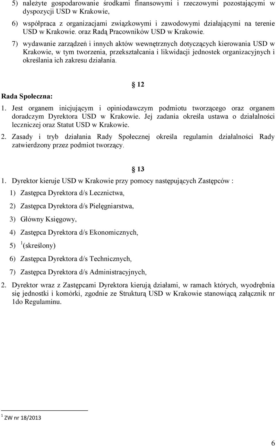 7) wydawanie zarządzeń i innych aktów wewnętrznych dotyczących kierowania USD w Krakowie, w tym tworzenia, przekształcania i likwidacji jednostek organizacyjnych i określania ich zakresu działania.