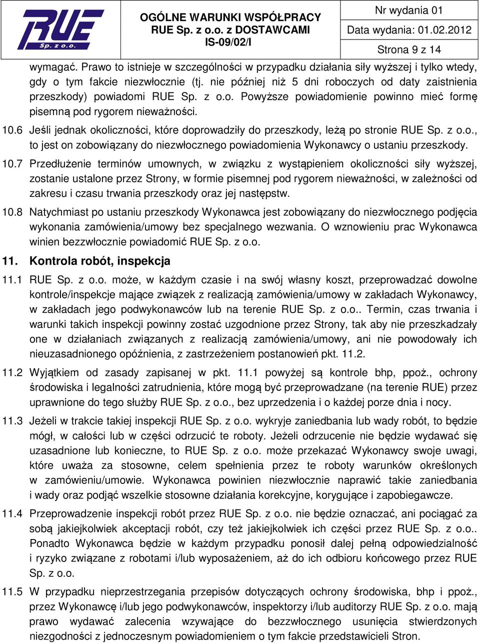 6 Jeśli jednak okoliczności, które doprowadziły do przeszkody, leżą po stronie RUE Sp. z o.o., to jest on zobowiązany do niezwłocznego powiadomienia Wykonawcy o ustaniu przeszkody. 10.