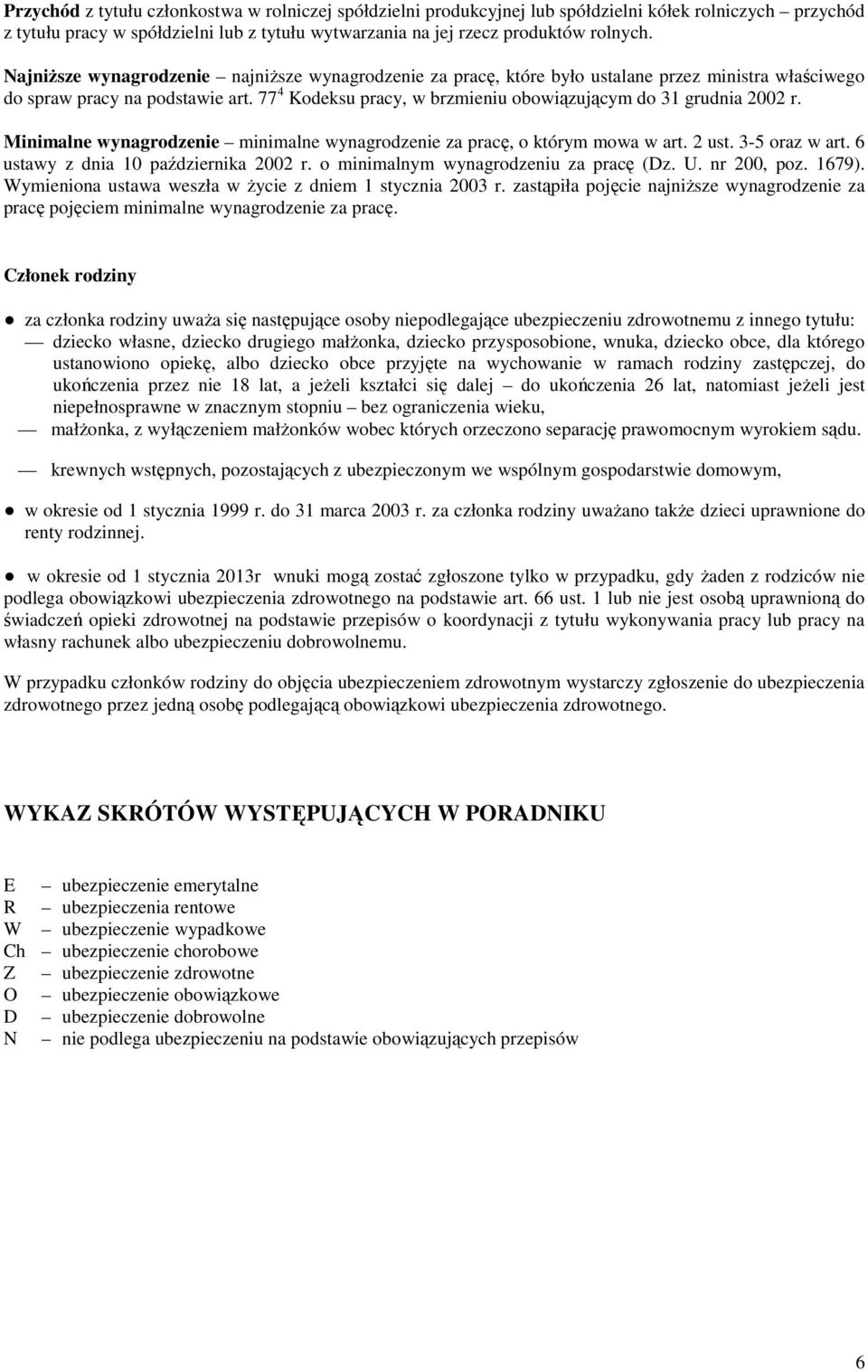 77 4 Kodeksu pracy, w brzmieniu obowiązującym do 31 grudnia 2002 r. Minimalne wynagrodzenie minimalne wynagrodzenie za pracę, o którym mowa w art. 2 ust. 3-5 oraz w art.