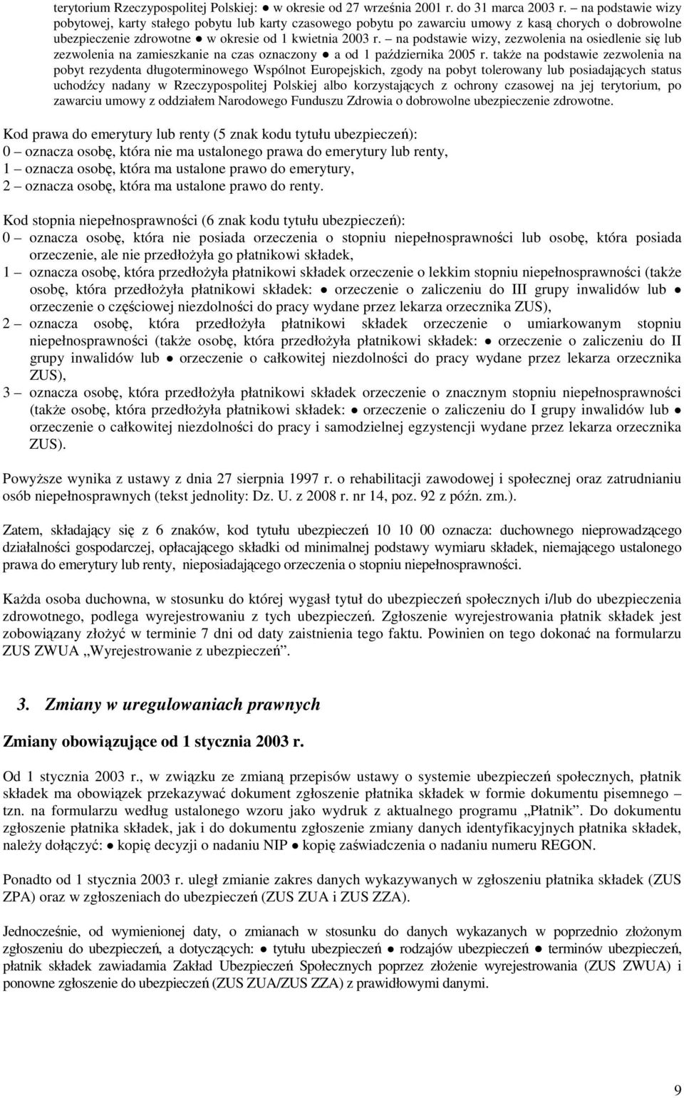 na podstawie wizy, zezwolenia na osiedlenie się lub zezwolenia na zamieszkanie na czas oznaczony a od 1 października 2005 r.