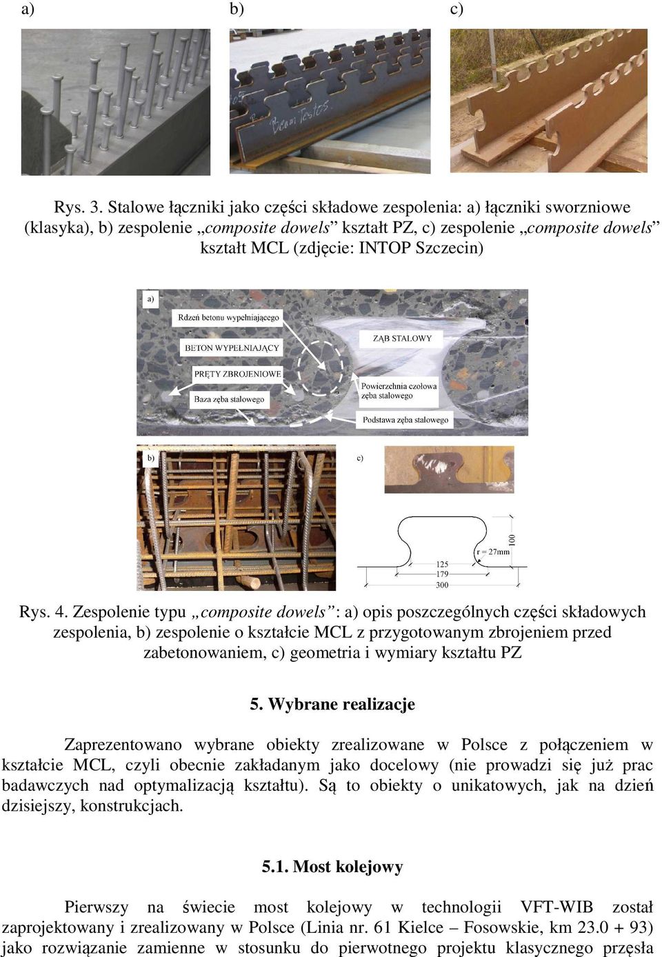 4. Zespolenie typu composite dowels : a) opis poszczególnych części składowych zespolenia, b) zespolenie o kształcie MCL z przygotowanym zbrojeniem przed zabetonowaniem, c) geometria i wymiary