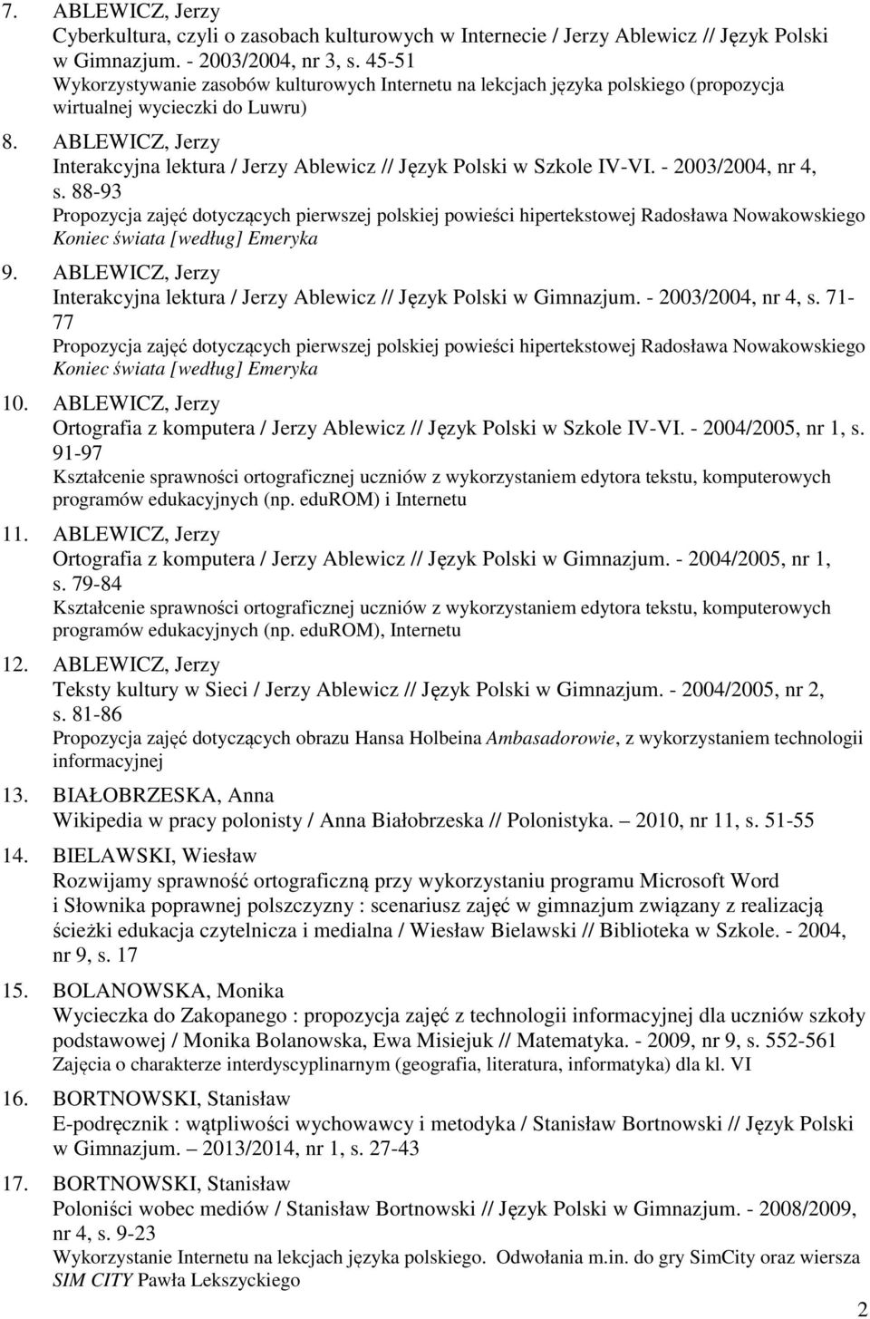 ABLEWICZ, Jerzy Interakcyjna lektura / Jerzy Ablewicz // Język Polski w Szkole IV-VI. - 2003/2004, nr 4, s.