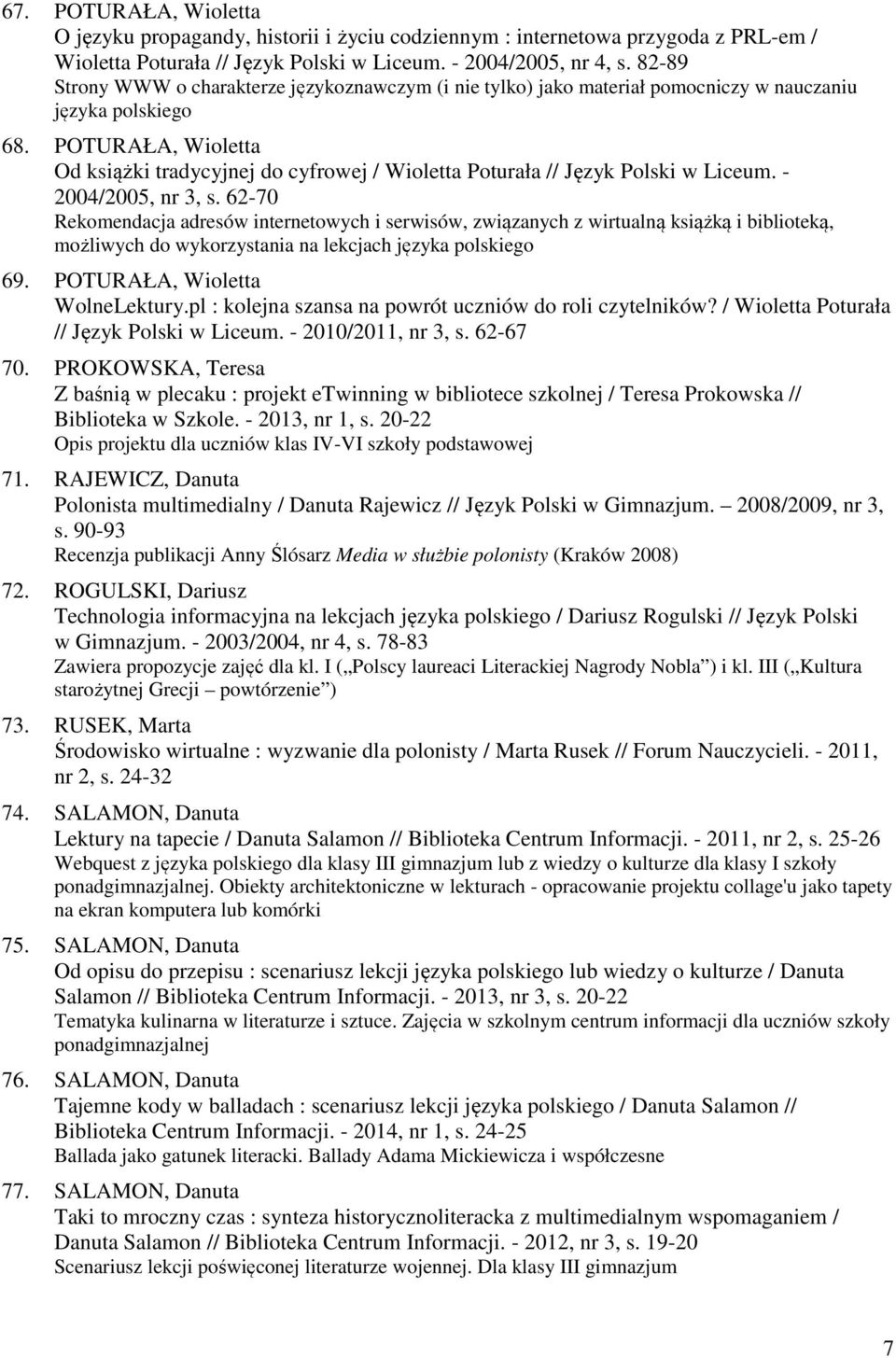 POTURAŁA, Wioletta Od książki tradycyjnej do cyfrowej / Wioletta Poturała // Język Polski w Liceum. - 2004/2005, nr 3, s.