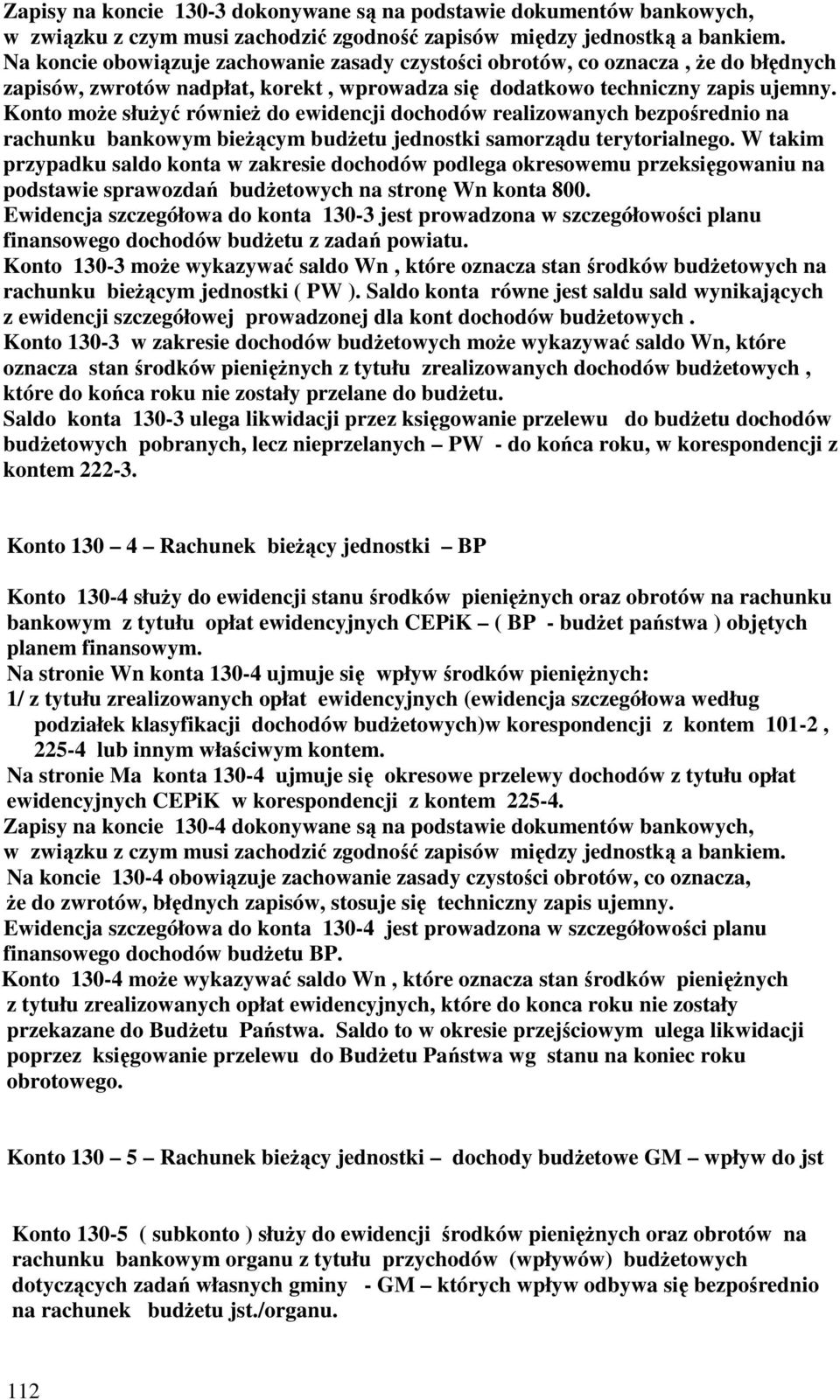 Konto moŝe słuŝyć równieŝ do ewidencji dochodów realizowanych bezpośrednio na rachunku bankowym bieŝącym budŝetu jednostki samorządu terytorialnego.