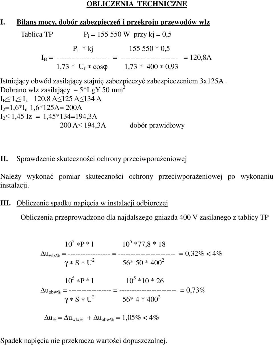 cosϕ 1,73 * 400 0,93 Istniejący obwód zasilający stajnię zabezpieczyć zabezpieczeniem 3x125A.