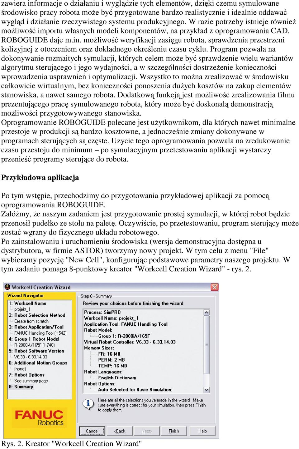 możliwość weryfikacji zasięgu robota, sprawdzenia przestrzeni kolizyjnej z otoczeniem oraz dokładnego określeniu czasu cyklu.